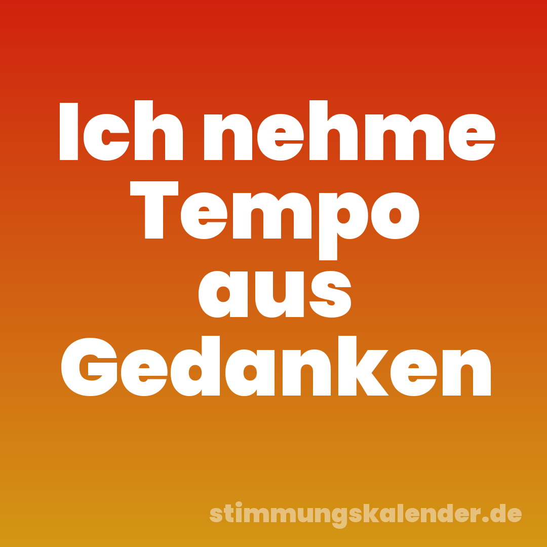 Ich nehme Tempo aus Gedanken