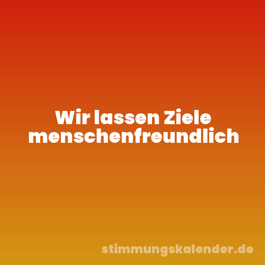 Wir lassen Ziele menschenfreundlich
