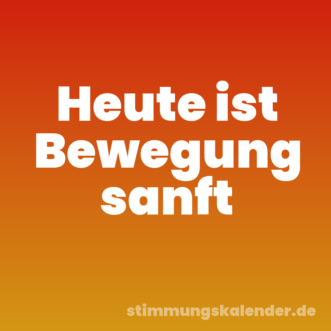 Heute ist Bewegung sanft