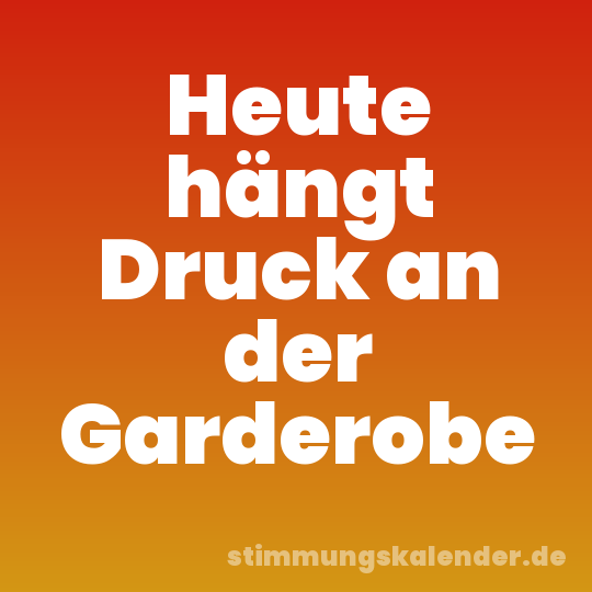 Heute hängt Druck an der Garderobe