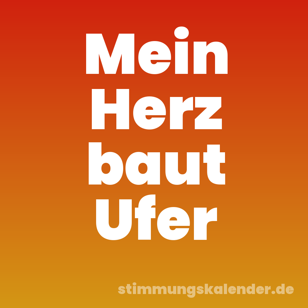 Mein Herz baut Ufer