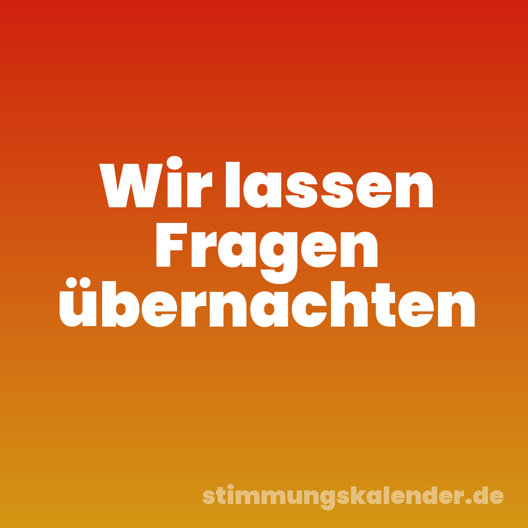 Wir lassen Fragen übernachten