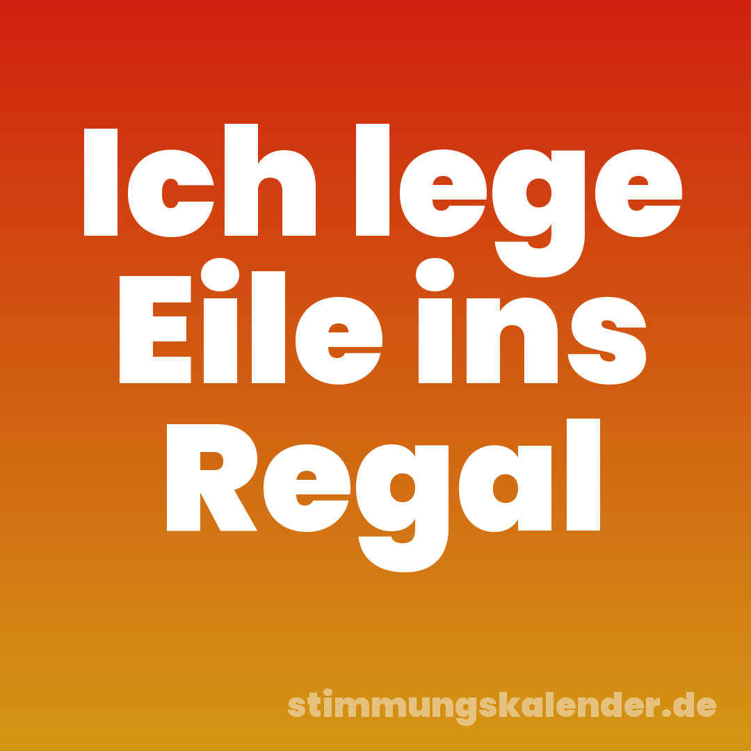 Ich lege Eile ins Regal