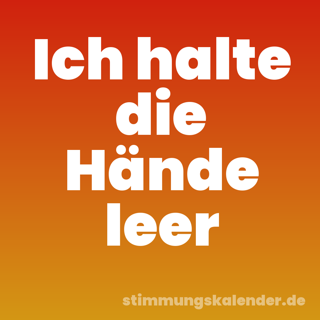 Ich halte die Hände leer