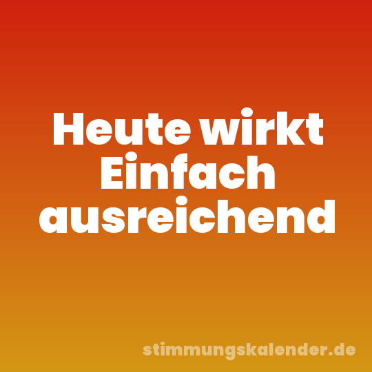 Heute wirkt Einfach ausreichend