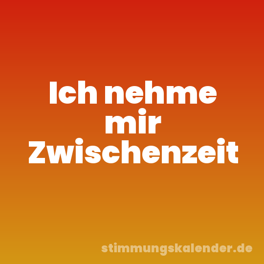 Ich nehme mir Zwischenzeit