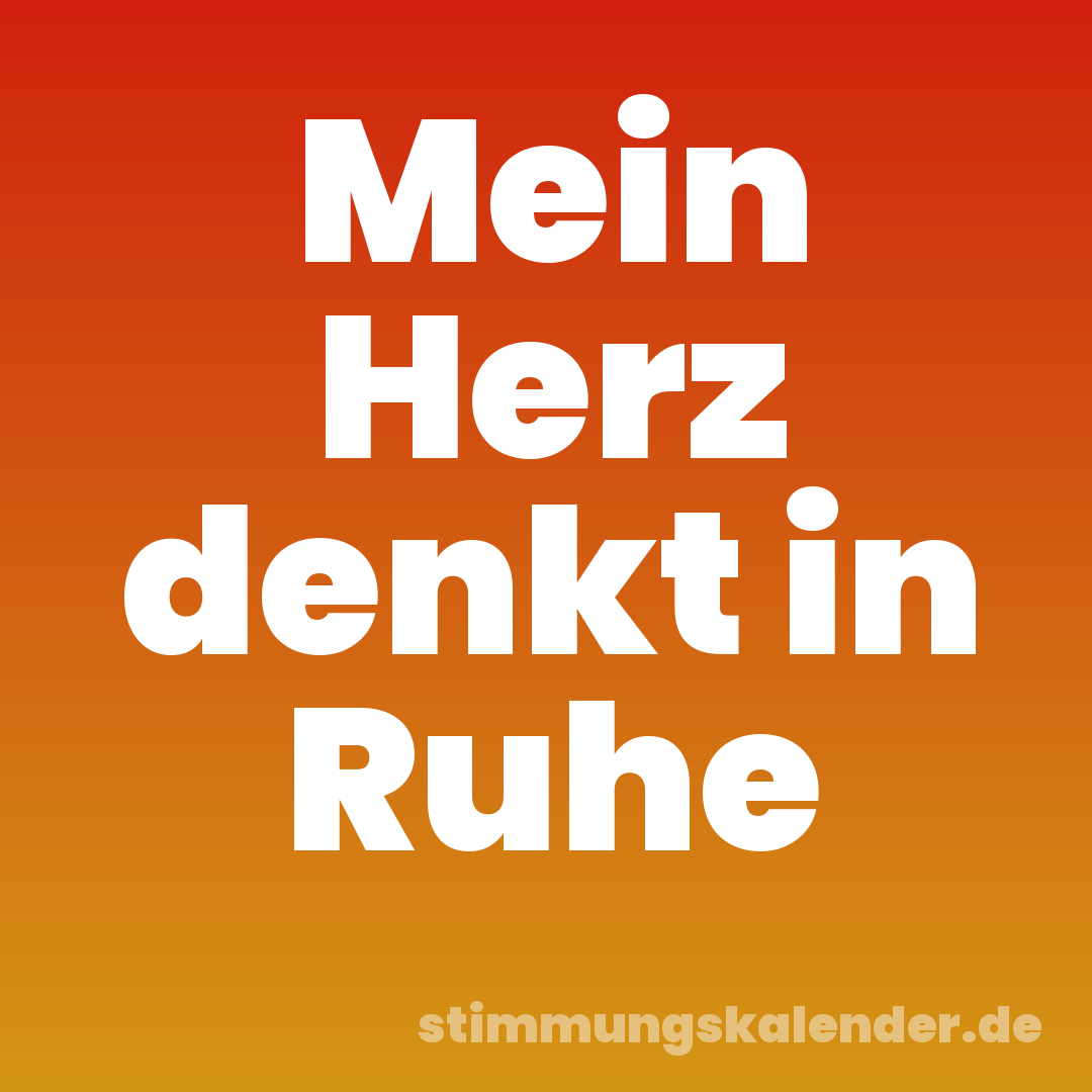 Mein Herz denkt in Ruhe