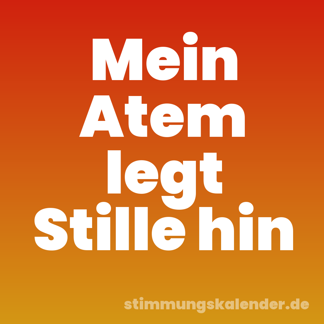 Mein Atem legt Stille hin