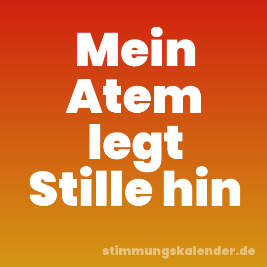 Mein Atem legt Stille hin