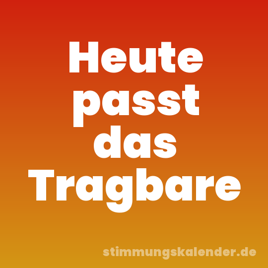 Heute passt das Tragbare