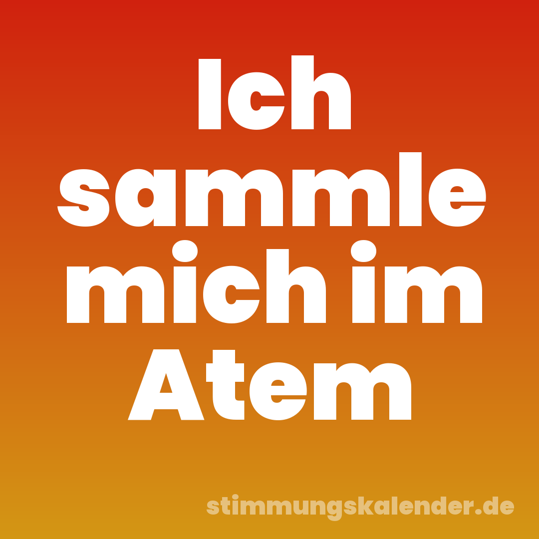 Ich sammle mich im Atem