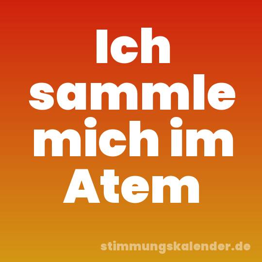 Ich sammle mich im Atem