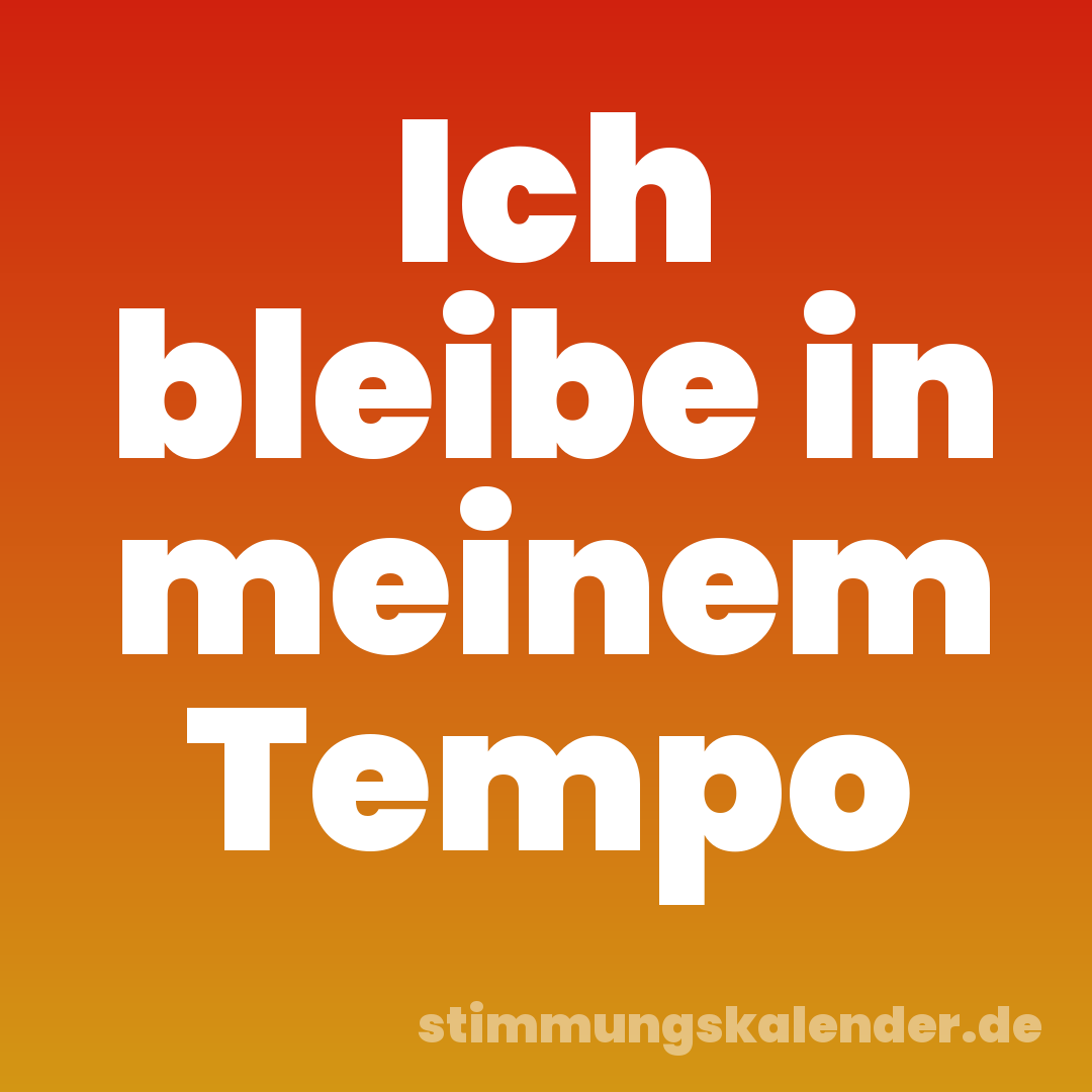 Ich bleibe in meinem Tempo