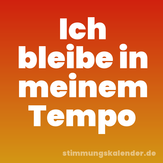 Ich bleibe in meinem Tempo