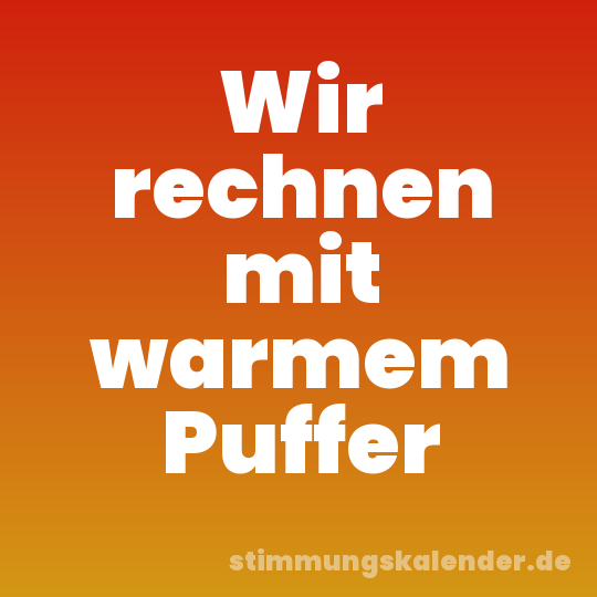 Wir rechnen mit warmem Puffer