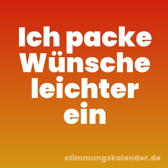 Ich packe Wünsche leichter ein