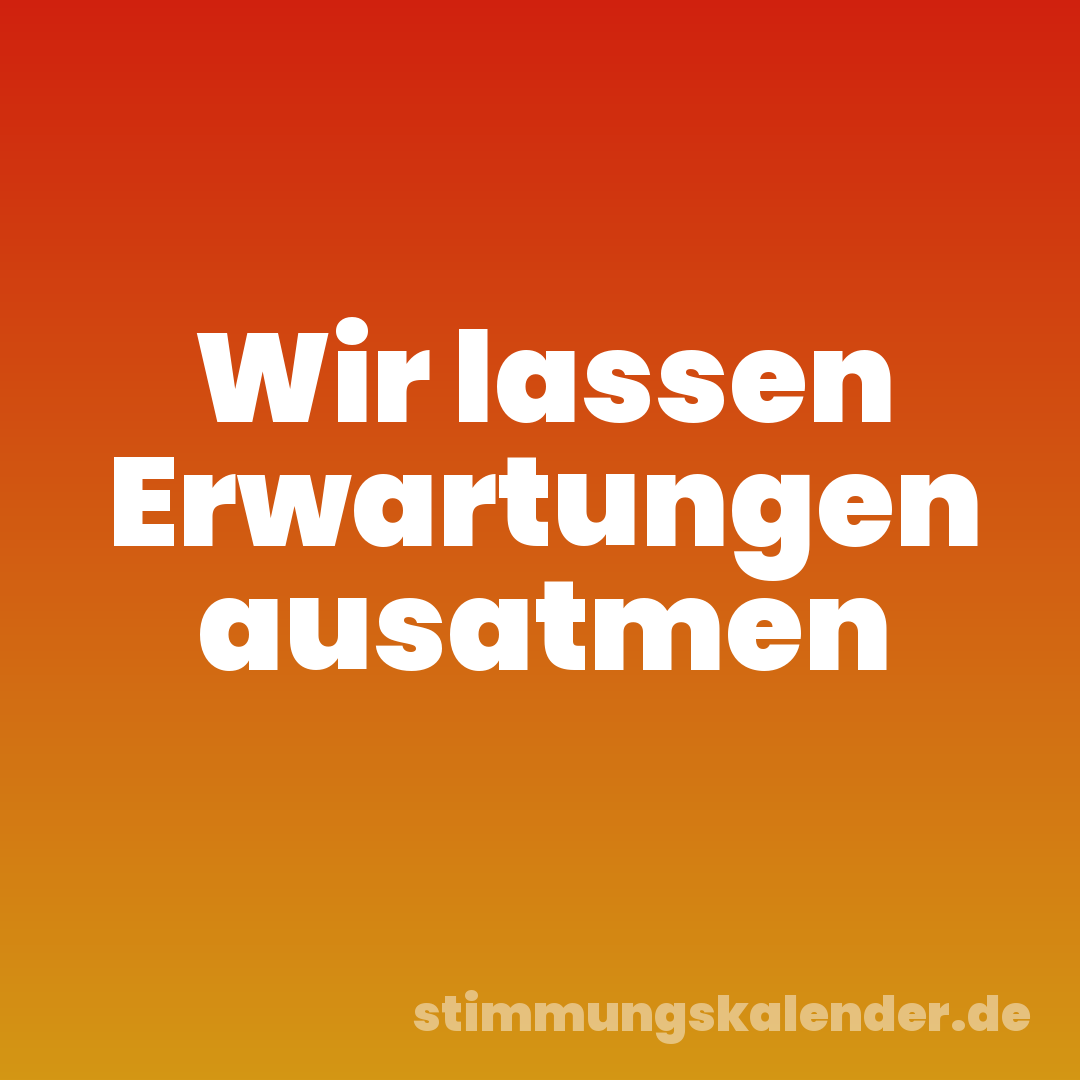 Wir lassen Erwartungen ausatmen