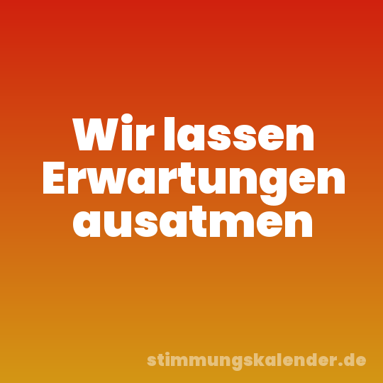 Wir lassen Erwartungen ausatmen
