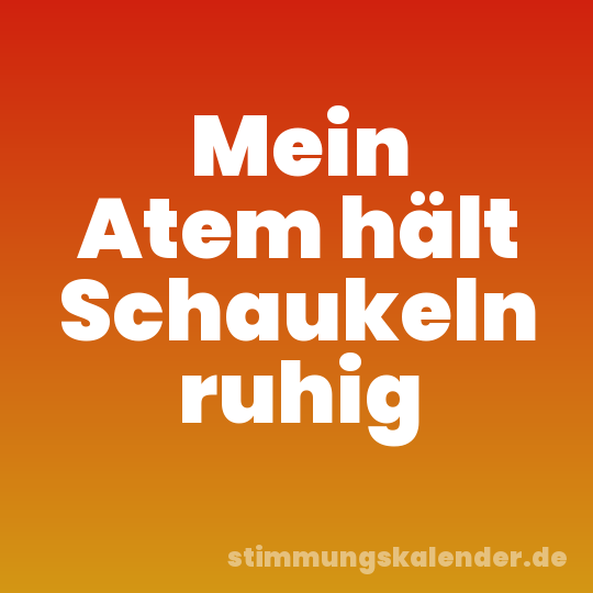 Mein Atem hält Schaukeln ruhig