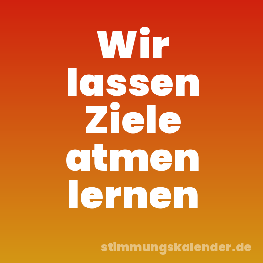 Wir lassen Ziele atmen lernen