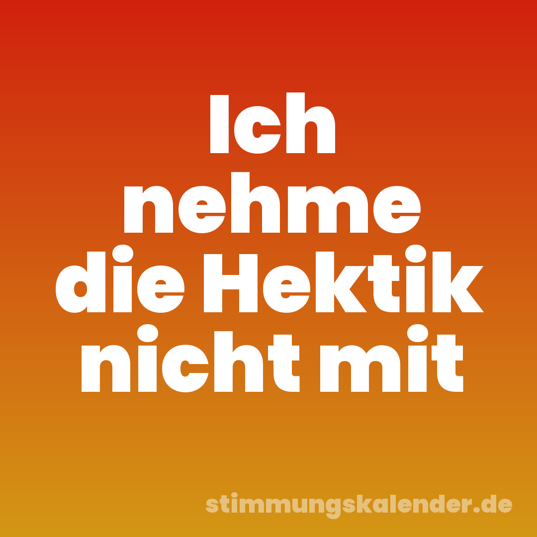 Ich nehme die Hektik nicht mit