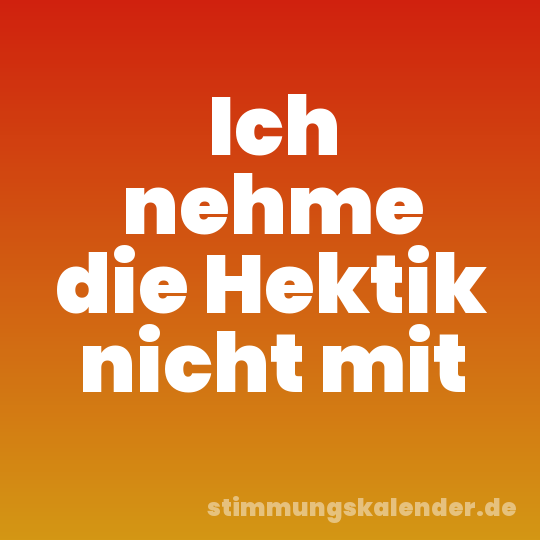 Ich nehme die Hektik nicht mit