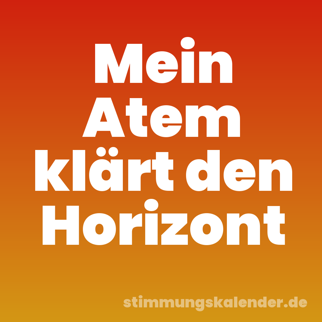 Mein Atem klärt den Horizont