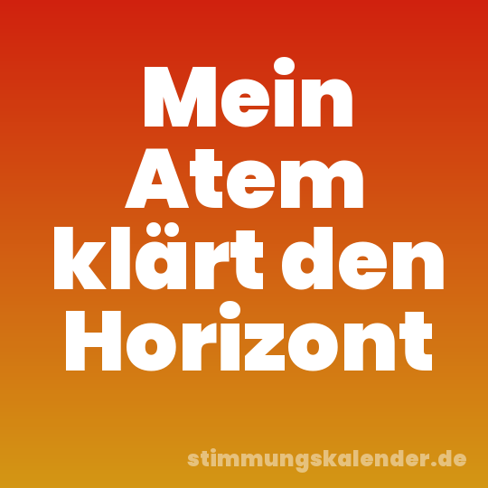 Mein Atem klärt den Horizont