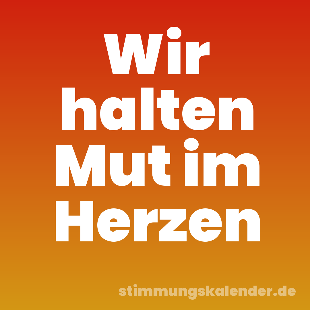 Wir halten Mut im Herzen