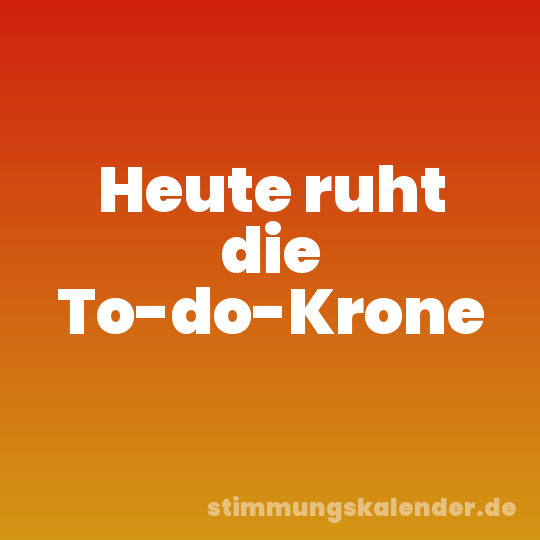 Heute ruht die To-do-Krone