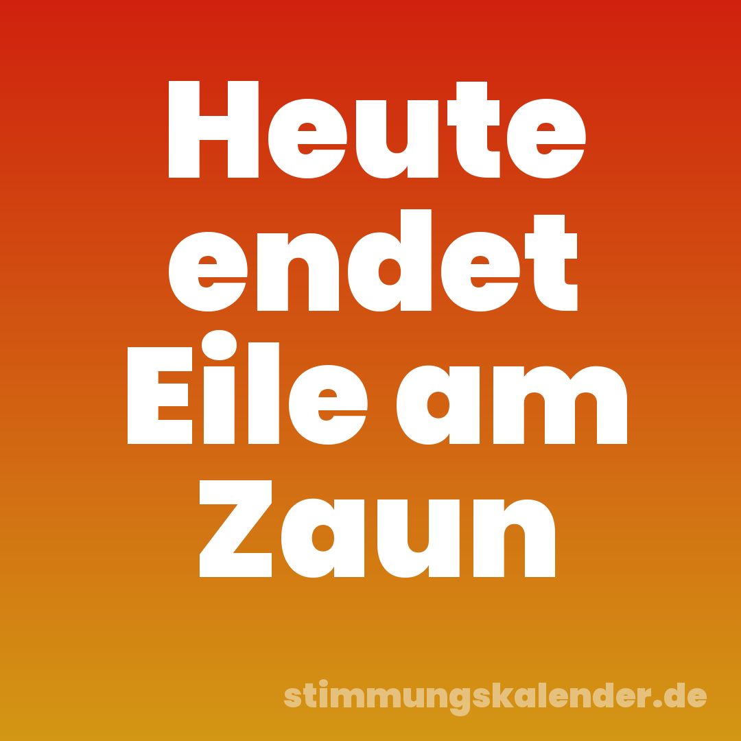 Heute endet Eile am Zaun