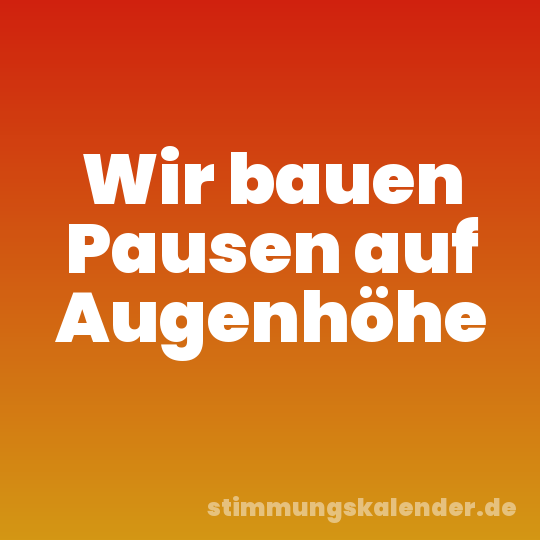 Wir bauen Pausen auf Augenhöhe