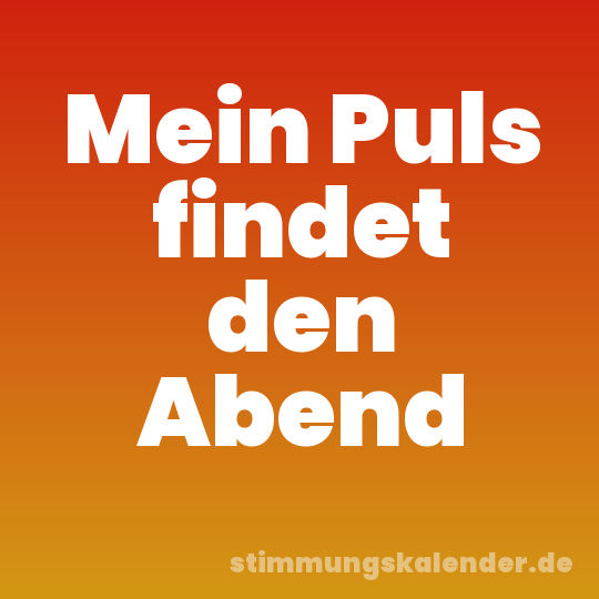 Mein Puls findet den Abend