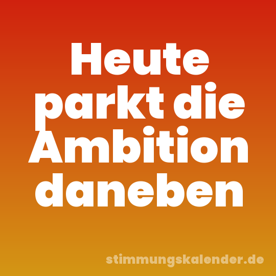 Heute parkt die Ambition daneben