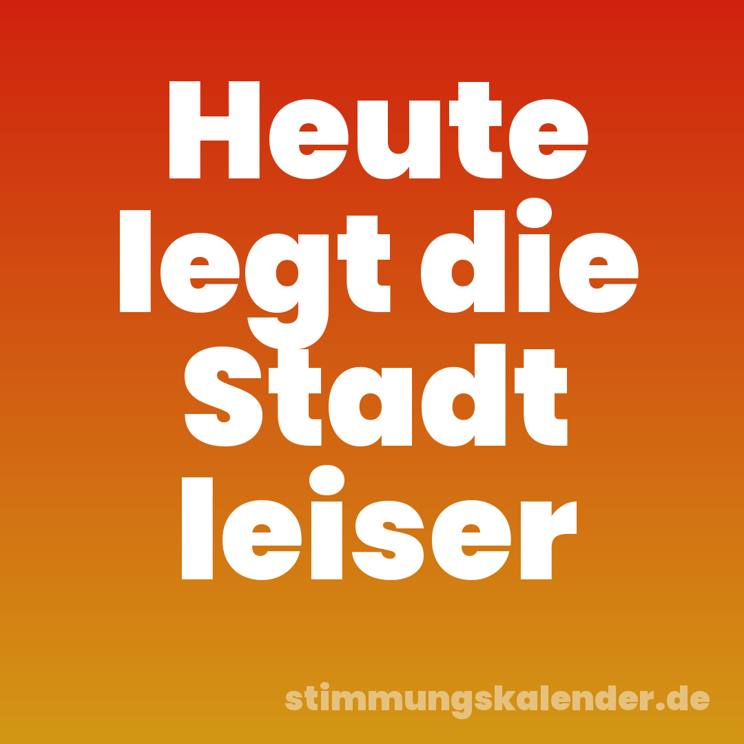 Heute legt die Stadt leiser