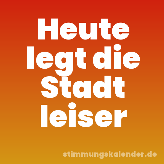Heute legt die Stadt leiser