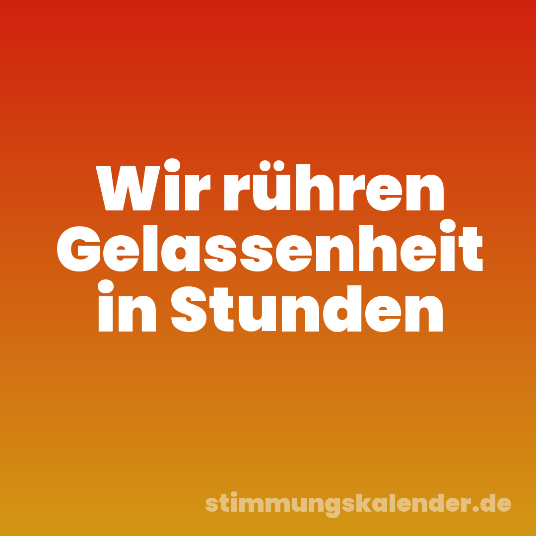 Wir rühren Gelassenheit in Stunden
