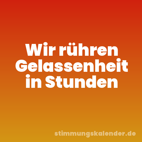 Wir rühren Gelassenheit in Stunden