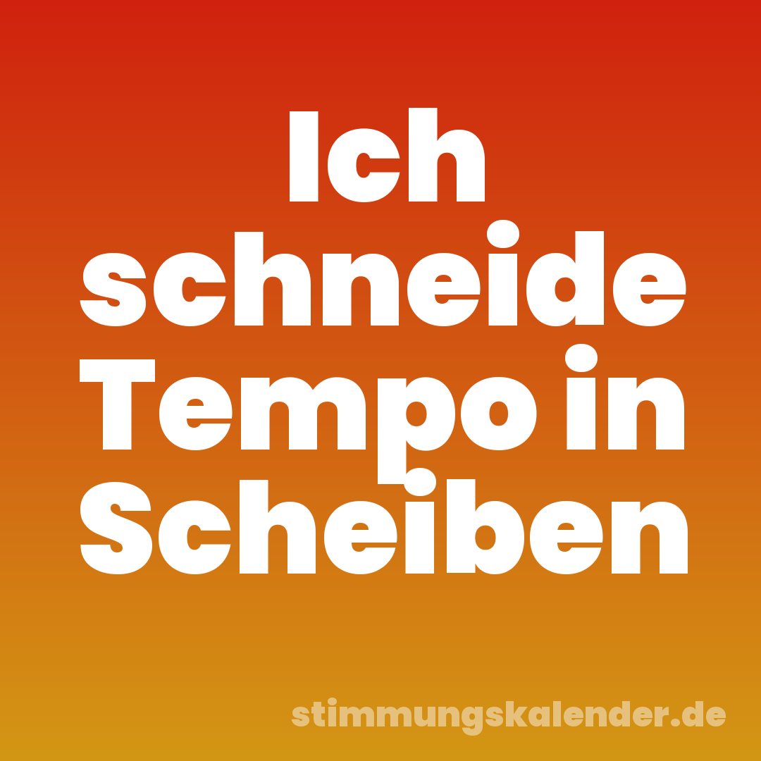 Ich schneide Tempo in Scheiben