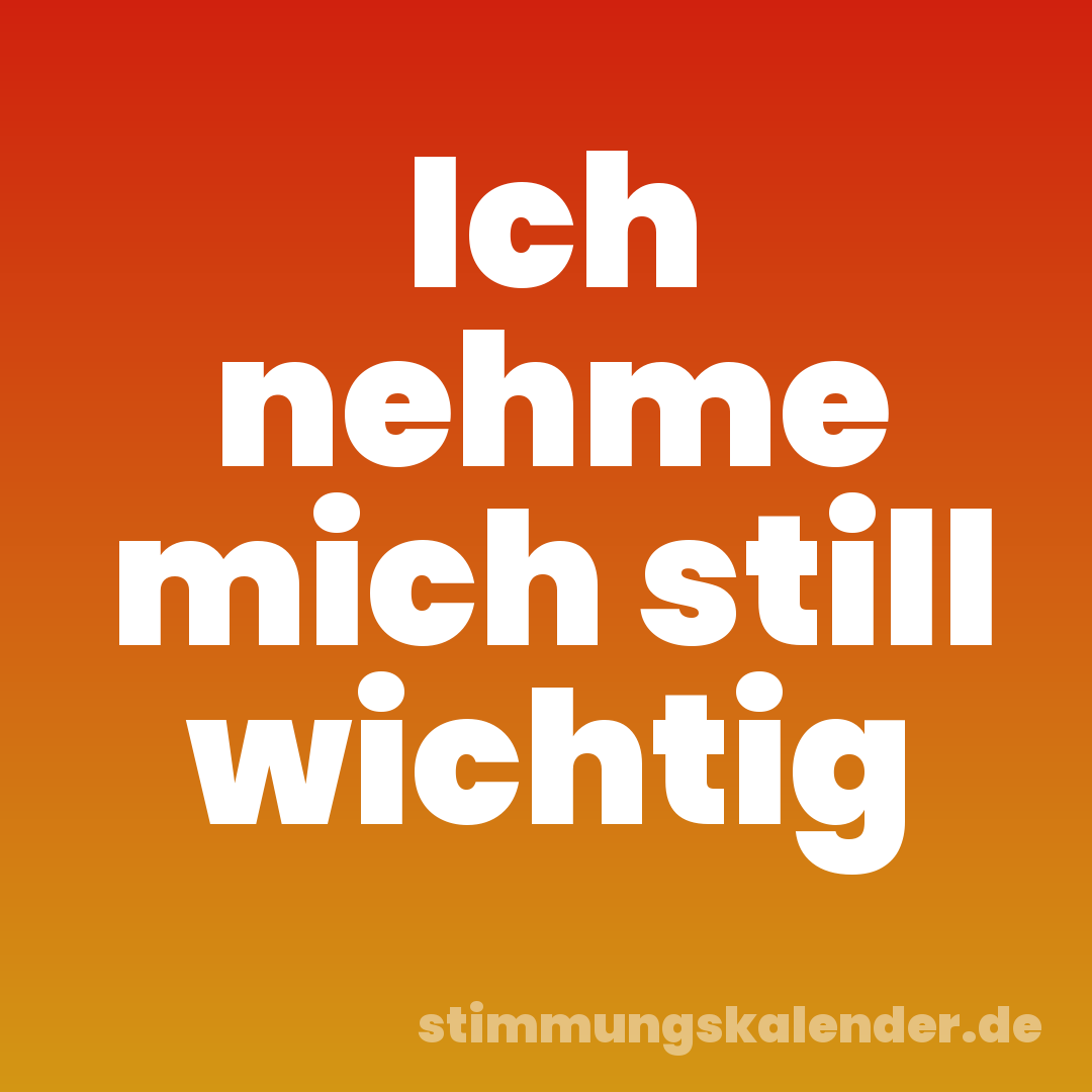 Ich nehme mich still wichtig