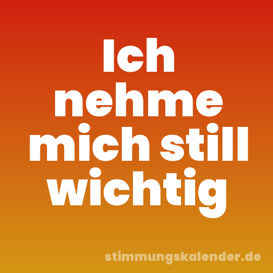 Ich nehme mich still wichtig