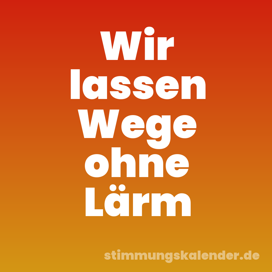 Wir lassen Wege ohne Lärm