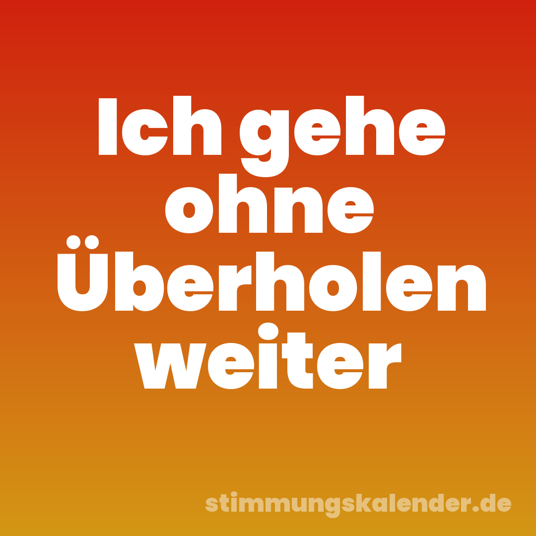 Ich gehe ohne Überholen weiter
