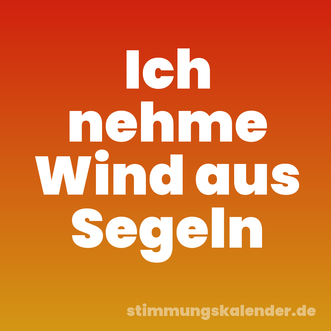 Ich nehme Wind aus Segeln