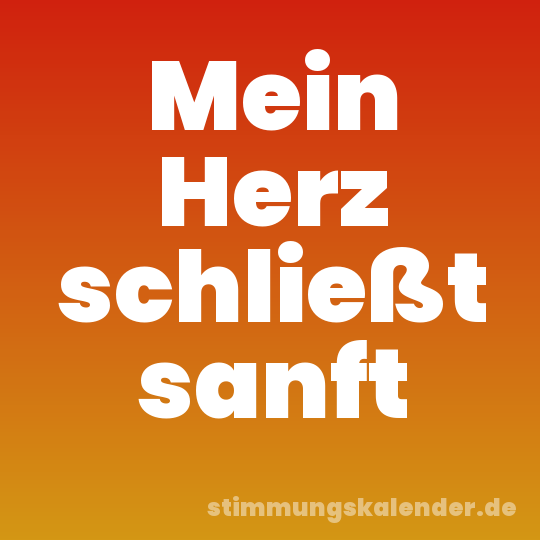 Mein Herz schließt sanft
