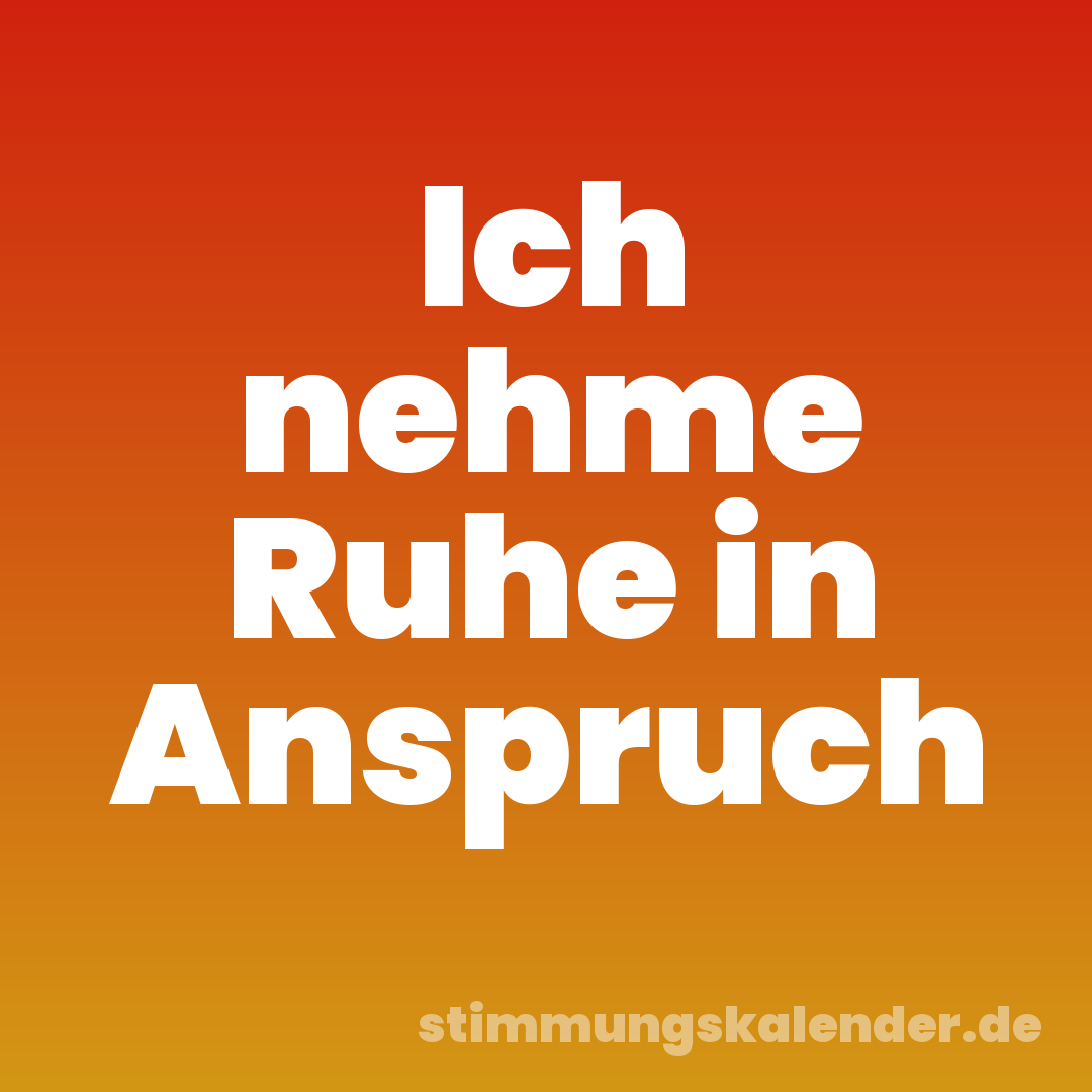 Ich nehme Ruhe in Anspruch