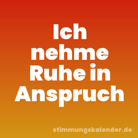 Ich nehme Ruhe in Anspruch