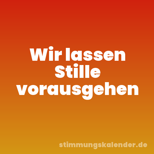 Wir lassen Stille vorausgehen