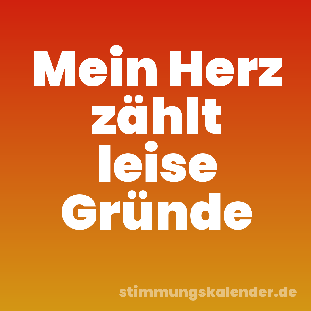 Mein Herz zählt leise Gründe