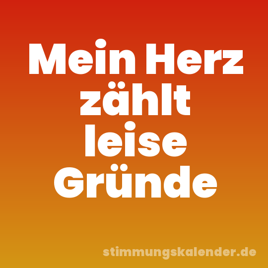 Mein Herz zählt leise Gründe